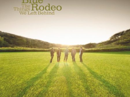 BLUE RODEO - THE THINGS WE LEFT BEHIND (CD) Hot on Sale