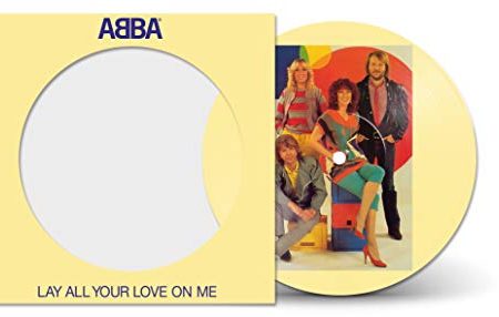 ABBA - LAY ALL YOUR LOVE ON ME (7  PICTURE DISC VINYL) For Sale